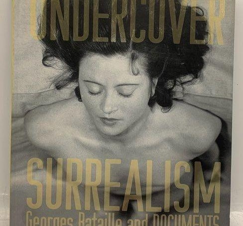 Undercover Surrealism: Georges Bataille and Documents