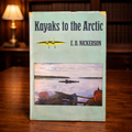 Kayaks to the Arctic by E B Nickerson 1964 First Edition First Printing Holt Rinehart and Winston Hardcover with Dust Jacket